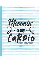 Mommin' Is My Cardio #notimetoworkout: Mom Notebook for Writing or Journaling - College Ruled Blank Lines(58 Diary with a Funny Mom Quote)