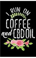 I Run On Coffee And CBD Oil