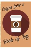 Coffee Lover's Book of Joy: A Fun and Happy Way to Keep Track of Your Caffeinated Year!