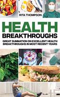 Health Breakthroughs: Great Summation on Excellent Health Breakthroughs in Most Recent Years
