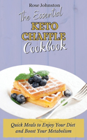 The Essential Keto Chaffle Cookbook: Quick Meals to Enjoy Your Diet and Boost Your Metabolism