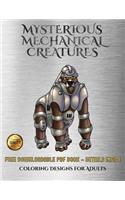 Coloring Designs for Adults (Mysterious Mechanical Creatures): Advanced coloring (colouring) books with 40 coloring pages: Mysterious Mechanical Creatures (Colouring (coloring) books)