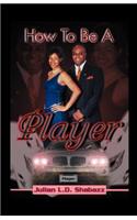 How To Be A Player