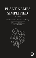 Plant Names Simplified 3rd Edition: Their Pronunciation, Derivation and Meaning
