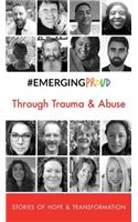 #EMERGINGPROUD Through Trauma & Abuse