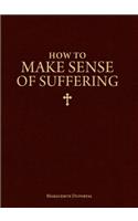 How to Make Sense of Suffering