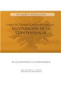 Libro de Trabajo Cristiano Para la Recuperacion de la Codependencia