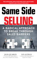 Same Side Selling: A Radical Approach to Break Through Sales Barriers