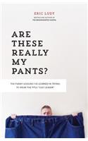 Are These Really My Pants?