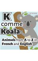 K Comme Koala: Animals from A to Z in French and English