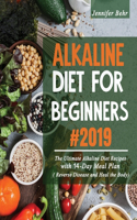 Alkaline Diet for Beginners #2019: The Ultimate Alkaline Diet Recipes with 14-Day Meal Plan ( Reverse Disease and Heal the Body)