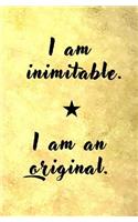 I am Inimitable. I am an Original.