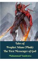 Tales of Prophet Adam (Pbuh) The First Messenger of God