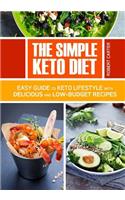 The Simple Keto Diet: Easy Guide to Keto Lifestyle with Delicious and low-Budget Recipes