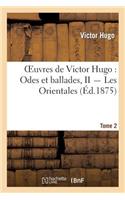 Oeuvres de Victor Hugo. Poésie.Tome 2. Odes Et Ballades II, Les Orientales