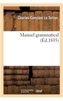 Manuel Grammatical: Contenant La Connaissance Des Diverses Espèces de Mots Employés