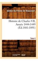 Histoire de Charles VII. Tome 4, Année 1444-1449 (Éd.1881-1891)