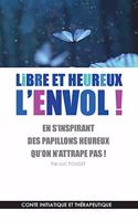 Libre et heureux, l'envol !