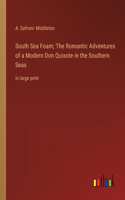 South Sea Foam; The Romantic Adventures of a Modern Don Quixote in the Southern Seas