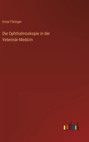 Die Ophthalmoskopie in der Veterinär-Medicin