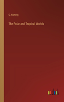 The Polar and Tropical Worlds