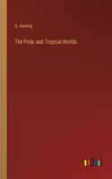 Polar and Tropical Worlds