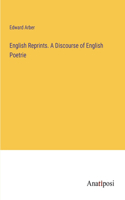 English Reprints. A Discourse of English Poetrie