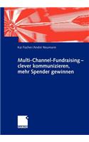 Multi-Channel-Fundraising -- Clever Kommunizieren, Mehr Spender Gewinnen