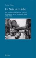 Im Netz der Liebe: Die protestantische Kirche und ihre Zuwanderer in der Metropole Berlin (1849–1914)(Industrielle Welt)
