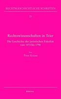 Rechtswissenschaften in Trier: Die Geschichte Der Juristischen Fakultat Von 1473 Bis 1798