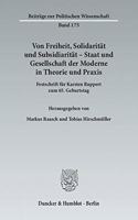 Von Freiheit, Solidaritat Und Subsidiaritat - Staat Und Gesellschaft Der Moderne in Theorie Und Praxis