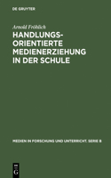 Handlungsorientierte Medienerziehung in Der Schule