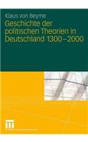 Geschichte Der Politischen Theorien in Deutschland 1300-2000