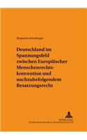 Deutschland Im Spannungsfeld Zwischen Europaeischer Menschenrechtskonvention Und Nachzubefolgendem Besatzungsrecht