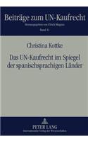 Das Un-Kaufrecht Im Spiegel Der Spanischsprachigen Laender: Der Anwendungsbereich Des Wiener Uebereinkommens Vom 11. April 1980 Ueber Den Internationalen Warenkauf (Artt.1-6, 100 Cisg) in Der Spanischen Und L(11 Beitraege Zum Un-Kaufrecht)