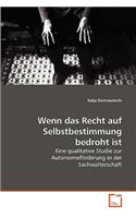 Wenn das Recht auf Selbstbestimmung bedroht ist: (German)