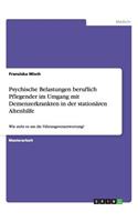 Psychische Belastungen beruflich Pflegender im Umgang mit Demenzerkrankten in der stationären Altenhilfe
