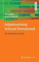 Aufgabensammlung Technische Thermodynamik: Mit VollstÃ¤ndigen LÃ¶sungen