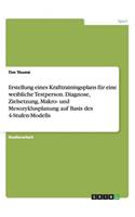 Erstellung eines Krafttrainingsplans für eine weibliche Testperson. Diagnose, Zielsetzung, Makro- und Mesozyklusplanung auf Basis des 4-Stufen-Modells