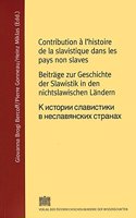 Contribution a l'Histoire de la Slavistique Dans Les Pays Non Slaves / Beitrage Zur Geschichte Der Slawistik in Nichtslawischen Landern