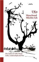 Manchmal möchte ich: Poetische Worte voller Sehnsucht, Hoffnung, Liebe, Leidenschaft(German)