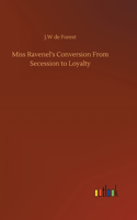 Miss Ravenel's Conversion From Secession to Loyalty