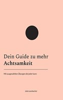 Dein Guide zu mehr Achtsamkeit: Mit ausgewählten Übungen die jeder kann