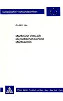 Macht Und Vernunft Im Politischen Denken Machiavellis