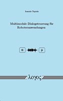 Multimodale Dialogsteuerung Fur Roboteranwendungen: (German)