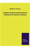 Steigers Deutsch-Amerikanisches Kochbuch Fur Kleinere Familien