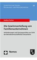 Die Gewinnverteilung Von Familienunternehmen: Anforderungen Und Losungsansatze Aus Sicht Der Betriebswirtschaftlichen Steuerlehre