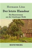 letzte Hansbur: Ein Bauernroman aus der Lüneburger Heide