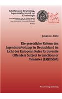 gesetzliche Reform des Jugendstrafvollzuges in Deutschland im Licht der European Rules for Juvenile Offenders Subject to Sanctions or Measures (ERJOSSM)