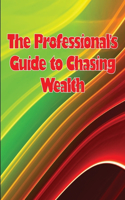 Professional's Guide to Chasing Wealth
